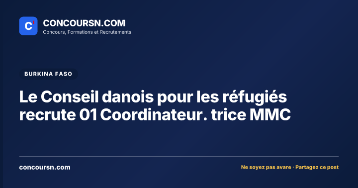 Le Conseil danois pour les réfugiés recrute 01 Coordinateur. trice MMC