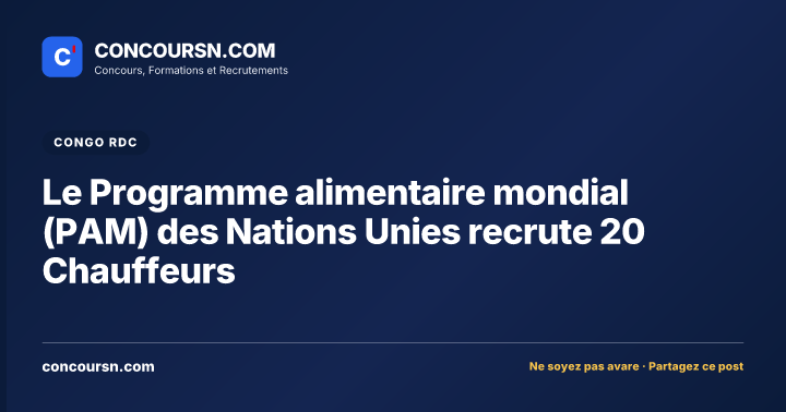 Le Programme alimentaire mondial (PAM) des Nations Unies recrute 20 Chauffeurs