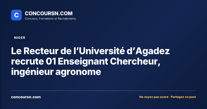 Le Recteur de l’Université d’Agadez recrute 01 Enseignant Chercheur, ingénieur agronome