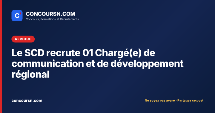 Le SCD recrute 01 Chargé(e) de communication et de développement régional