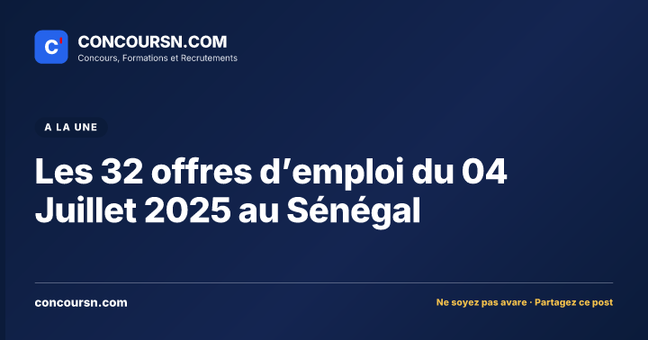 Les 32 offres d’emploi du 04 Juillet 2025 au Sénégal