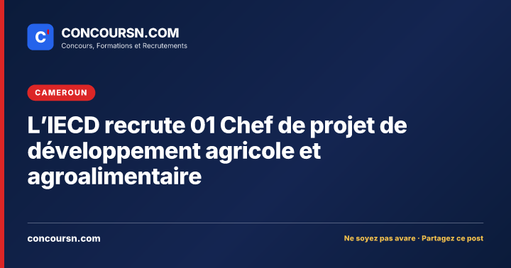 L’IECD recrute 01 Chef de projet de développement agricole et agroalimentaire