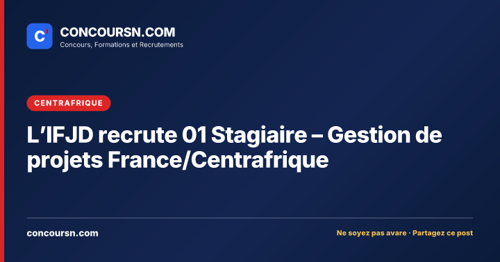 Illustration de l’article : L’IFJD recrute 01 Stagiaire – Gestion de projets France/Centrafrique