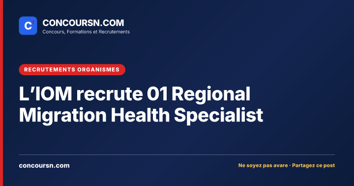 L’IOM recrute 01 Regional Migration Health Specialist