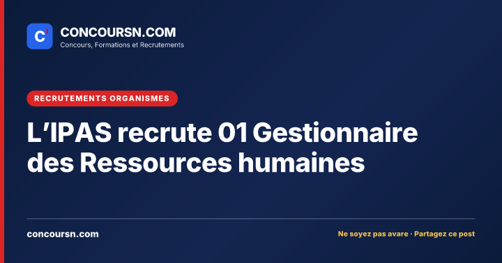 L’IPAS recrute 01 Gestionnaire des Ressources humaines