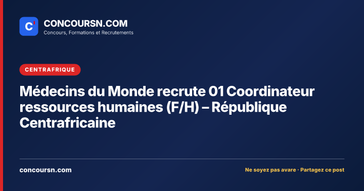 Médecins du Monde recrute 01 Coordinateur ressources humaines (F/H) – République Centrafricaine