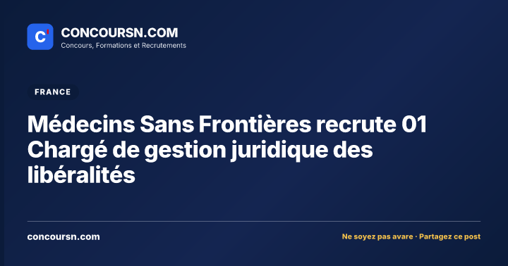 Illustration de l’article : Médecins Sans Frontières recrute 01 Chargé de gestion juridique des libéralités