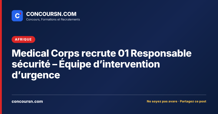 Illustration de l’article : Medical Corps recrute 01 Responsable sécurité – Équipe d’intervention d’urgence