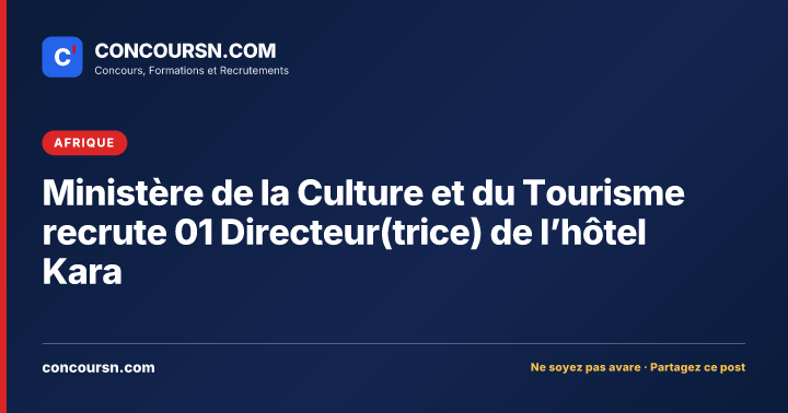 Illustration de l’article : Ministère de la Culture et du Tourisme recrute 01 Directeur(trice) de l’hôtel Kara