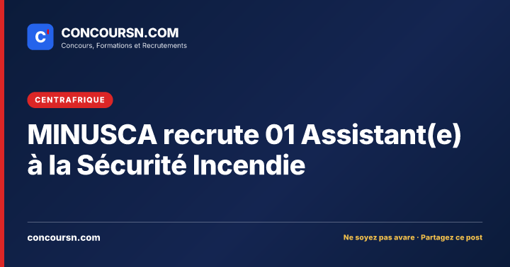 Illustration de l’article : MINUSCA recrute 01 Assistant(e) à la Sécurité Incendie