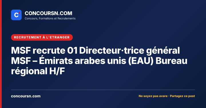 MSF recrute 01 Directeur·trice général MSF – Émirats arabes unis (EAU) Bureau régional H/F
