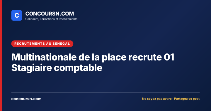 Illustration de l’article : Multinationale de la place recrute 01 Stagiaire comptable