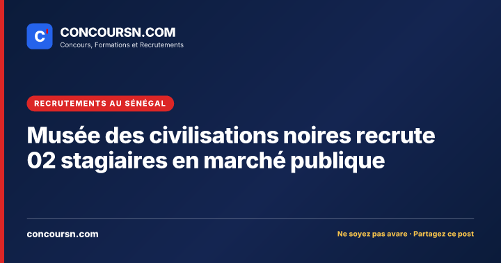 Illustration de l’article : Musée des civilisations noires recrute 02 stagiaires en marché publique