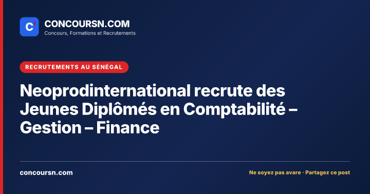 Illustration de l’article : Neoprodinternational recrute des Jeunes Diplômés en Comptabilité – Gestion – Finance