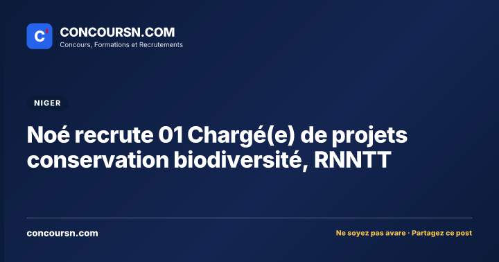 Illustration de l’article : Noé recrute 01 Chargé(e) de projets conservation biodiversité, RNNTT