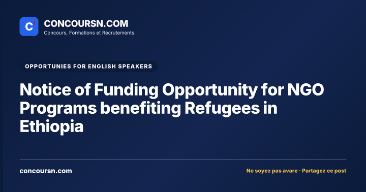 Notice of Funding Opportunity for NGO Programs benefiting Refugees in Ethiopia