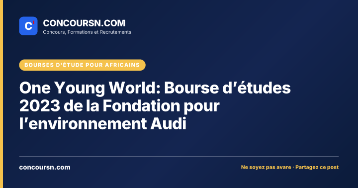 One Young World: Bourse d’études 2023 de la Fondation pour l’environnement Audi