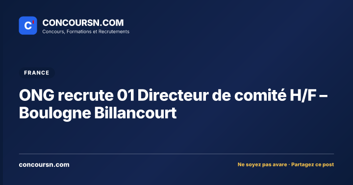 Illustration de l’article : ONG recrute 01 Directeur de comité H/F – Boulogne Billancourt