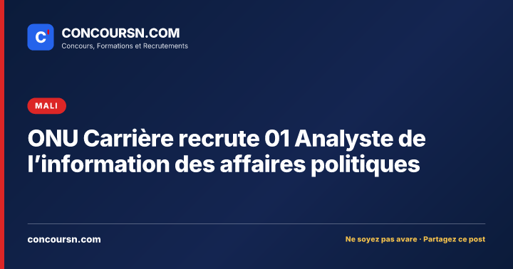 ONU Carrière recrute 01 Analyste de l’information des affaires politiques