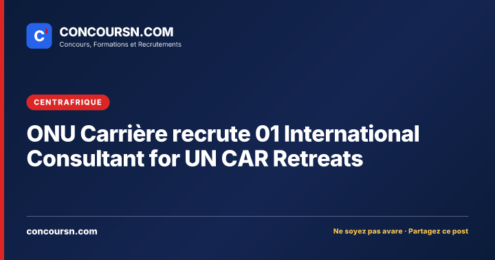 Illustration de l’article : ONU Carrière recrute 01 International Consultant for UN CAR Retreats