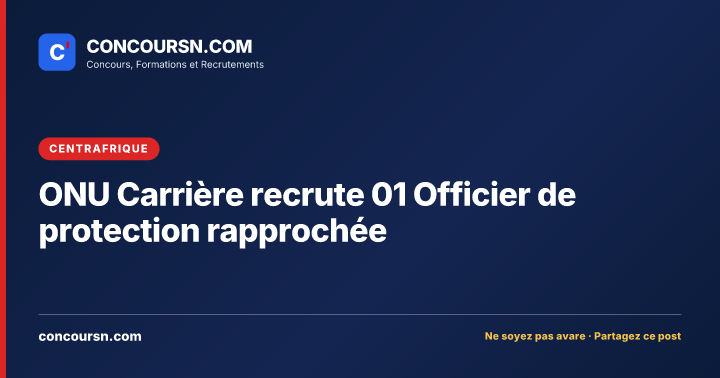 Illustration de l’article : ONU Carrière recrute 01 Officier de protection rapprochée