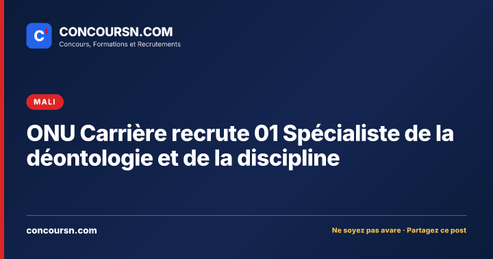 ONU Carrière recrute 01 Spécialiste de la déontologie et de la discipline