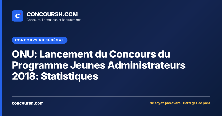 ONU: Lancement du Concours du Programme Jeunes Administrateurs 2018: Statistiques