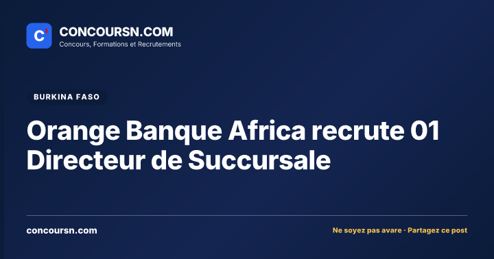 Orange Banque Africa recrute 01 Directeur de Succursale