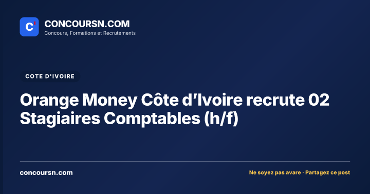 Orange Money Côte d’Ivoire recrute 02 Stagiaires Comptables (h/f)