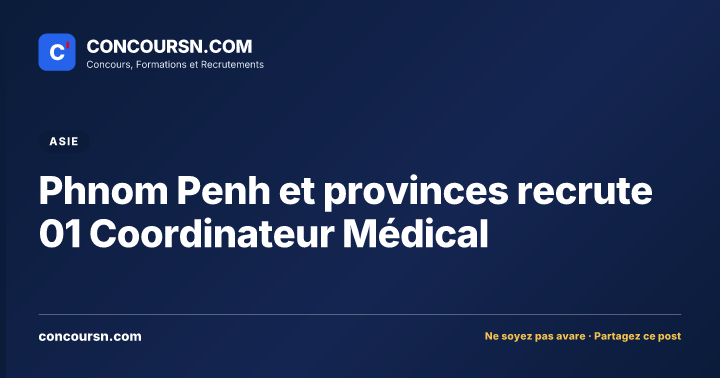 Phnom Penh et provinces recrute 01 Coordinateur Médical