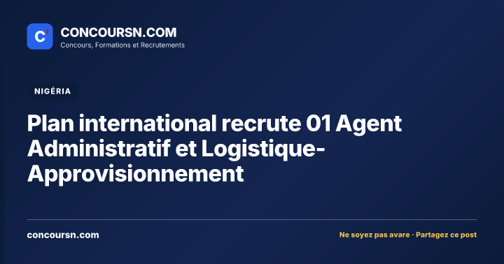 Plan international recrute 01 Agent Administratif et Logistique-Approvisionnement