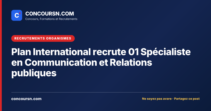 Plan International recrute 01 Spécialiste en Communication et Relations publiques