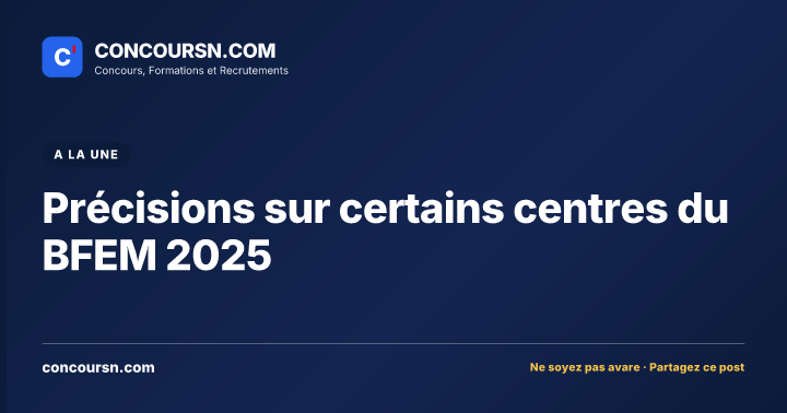 Précisions sur certains centres du BFEM 2025