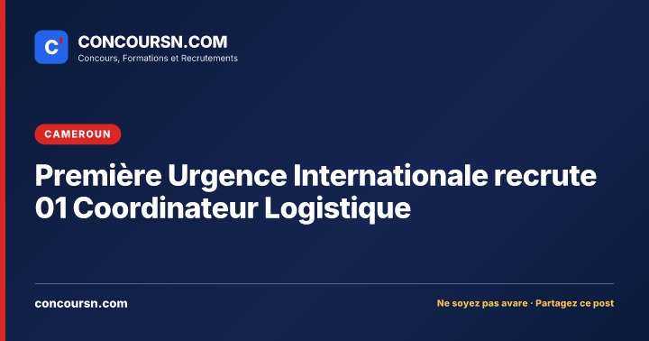 Première Urgence Internationale recrute 01 Coordinateur Logistique