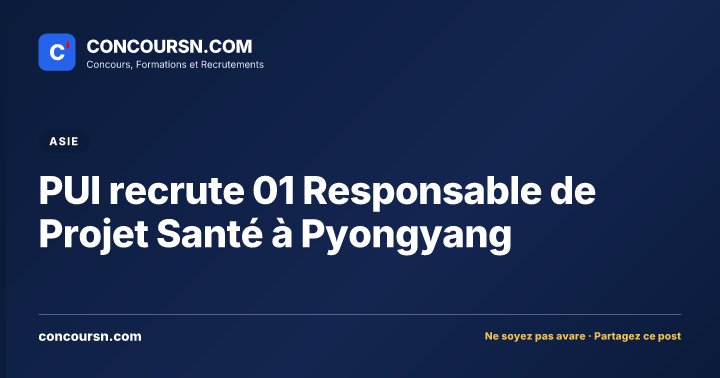 PUI recrute 01 Responsable de Projet Santé à Pyongyang