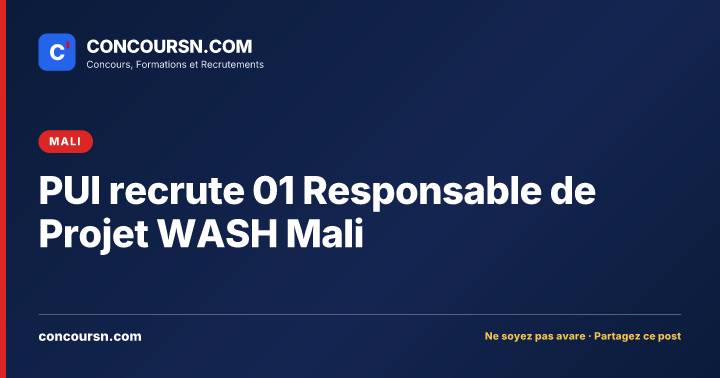 PUI recrute 01 Responsable de Projet WASH Mali