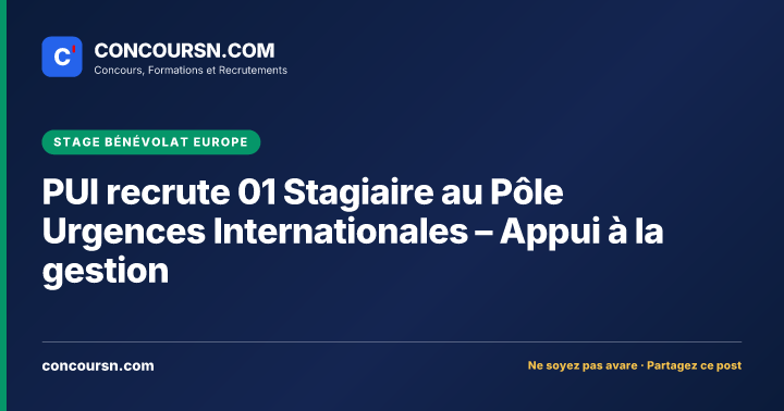 Illustration de l’article : PUI recrute 01 Stagiaire au Pôle Urgences Internationales – Appui à la gestion
