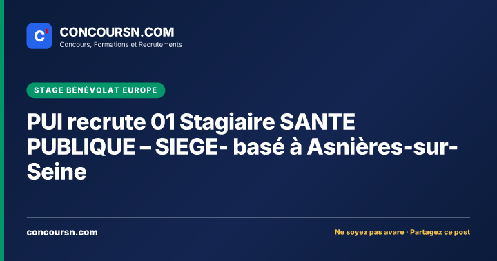 Illustration de l’article : PUI recrute 01 Stagiaire SANTE PUBLIQUE – SIEGE- basé à Asnières-sur-Seine
