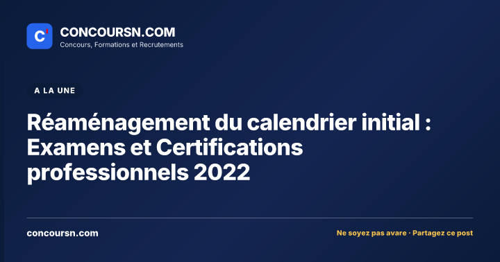 Réaménagement du calendrier initial : Examens et Certifications professionnels 2022