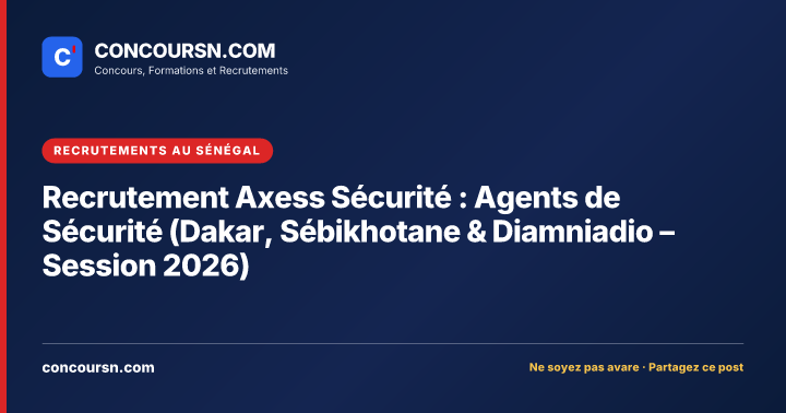 Recrutement Axess Sécurité : Agents de Sécurité (Dakar, Sébikhotane & Diamniadio – Session 2026)