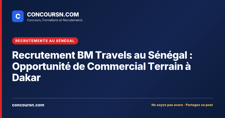 Illustration de l’article : Recrutement BM Travels au Sénégal : Opportunité de Commercial Terrain à Dakar