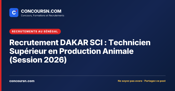 Recrutement DAKAR SCI : Technicien Supérieur en Production Animale (Session 2026)