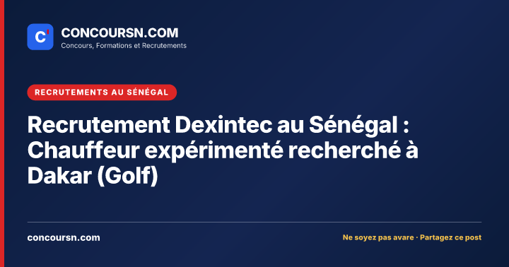 Illustration de l’article : Recrutement Dexintec au Sénégal : Chauffeur expérimenté recherché à Dakar (Golf)