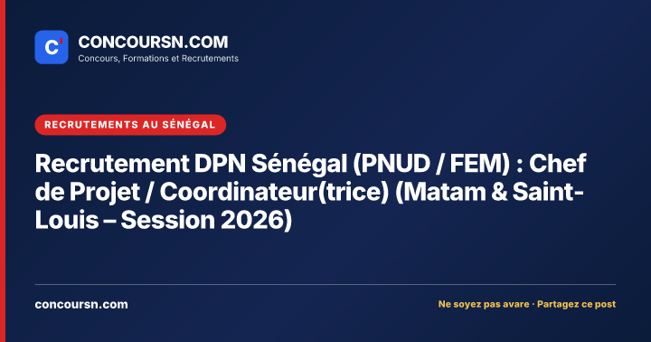 Illustration de l’article : Recrutement DPN Sénégal (PNUD / FEM) : Chef de Projet / Coordinateur(trice) (Matam & Saint-Louis – Session 2026)