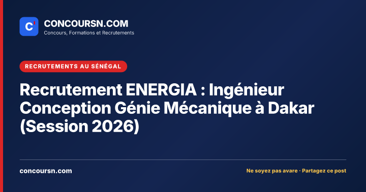 Illustration de l’article : Recrutement ENERGIA : Ingénieur Conception Génie Mécanique à Dakar (Session 2026)