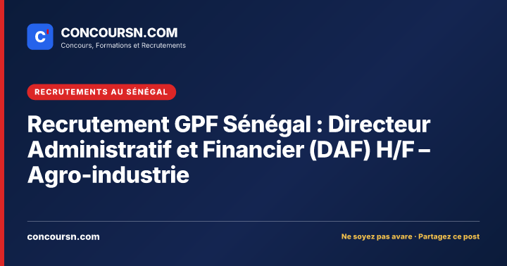 Illustration de l’article : Recrutement GPF Sénégal : Directeur Administratif et Financier (DAF) H/F – Agro-industrie