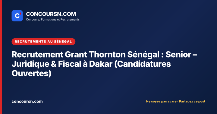 Illustration de l’article : Recrutement Grant Thornton Sénégal : Senior – Juridique & Fiscal à Dakar (Candidatures Ouvertes)