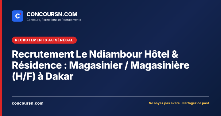 Illustration de l’article : Recrutement Le Ndiambour Hôtel & Résidence : Magasinier / Magasinière (H/F) à Dakar
