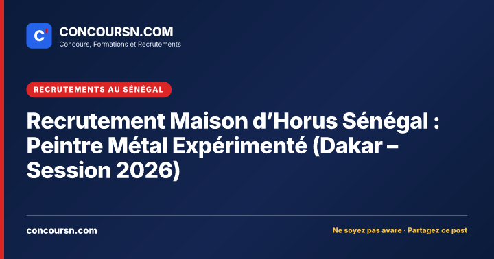 Illustration de l’article : Recrutement Maison d’Horus Sénégal : Peintre Métal Expérimenté (Dakar – Session 2026)