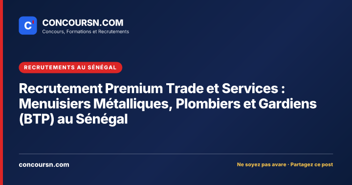 Illustration de l’article : Recrutement Premium Trade et Services : Menuisiers Métalliques, Plombiers et Gardiens (BTP) au Sénégal